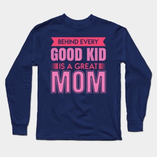 Behind Every Good Kid Long Sleeve T-Shirt